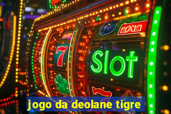 jogo da deolane tigre